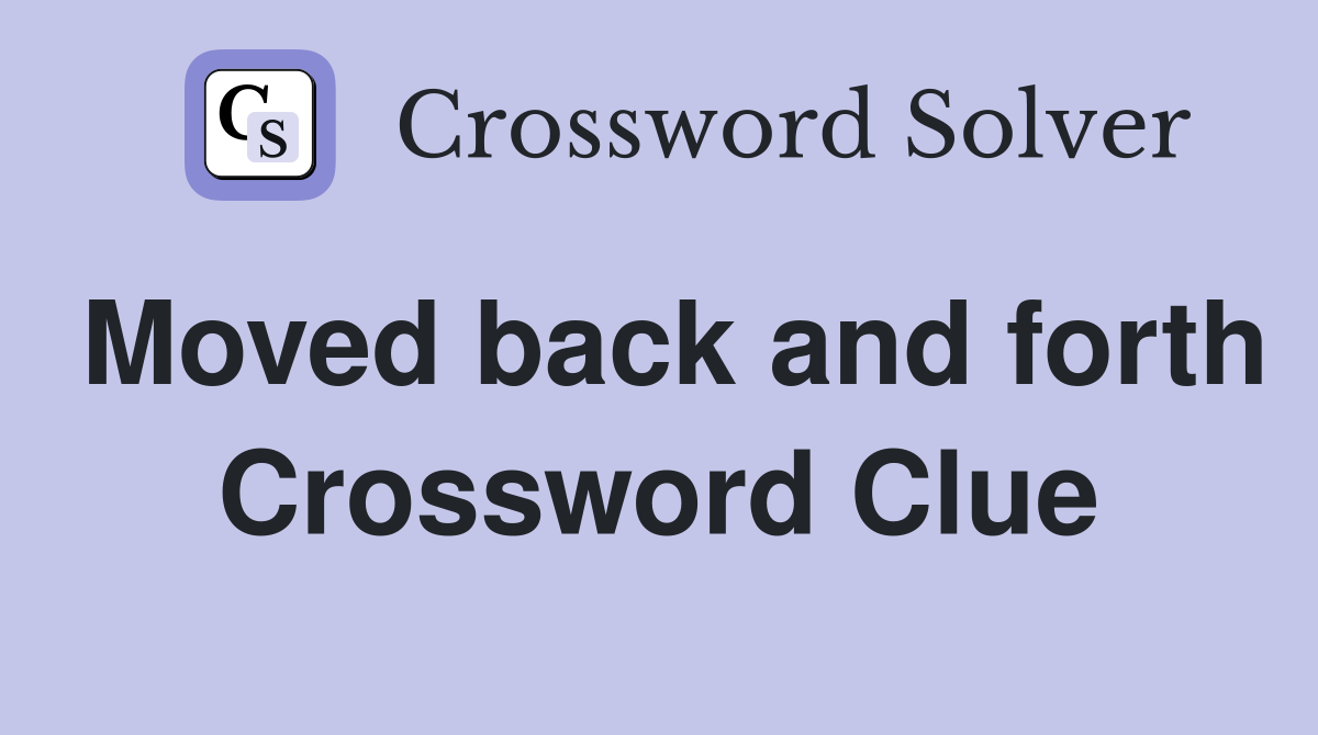 Moved back and forth Crossword Clue Answers Crossword Solver
